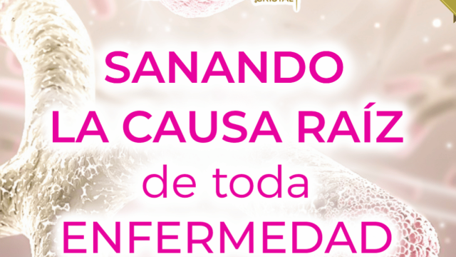 SANANDO LA CAUSA RAÍZ DE TODA ENFERMEDAD